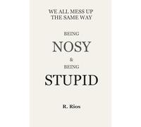 WE ALL GET IN TROUBLE THE SAME WAY Being Nosy and Being Stupid