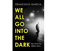 We All Go into the Dark: A Waterstones Best True Crime Read