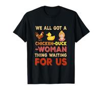 We All Got Chickens Duck Women Thing Waiting For Us Saying T-Shirt