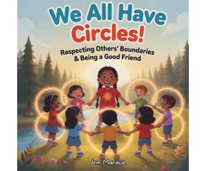 We All Have Circles!: Respecting Others’ Boundaries & Being a Good Friend: 6 (Keep Your Circle Strong! Series)