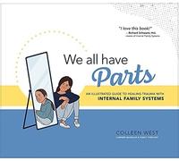 We All Have Parts : an Illustrated Guide to Healing Tra - NEW Colleen West 2021