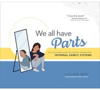 We All Have Parts : An Illustrated Guide to Healing Trauma with Internal ...