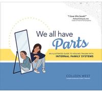 We All Have Parts: An Illustrated Guide to Healing Trauma with Internal Family