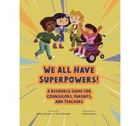 We All Have SuperPowers!: A Resource Guide for Counselors, Parents, and Teachers