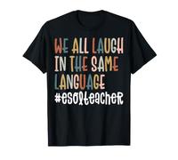We All Laugh in the Same Language - Funny ESL Teacher T-Shirt