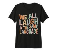 We All Laugh in the Same Language Tolerance & Mindset Bright Premium T-Shirt