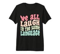 We All Laugh in the Same Language Tolerance & Mindset Bright Premium T-Shirt