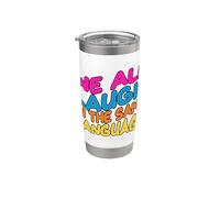 We All Laugh in the Same Language Tolerance & Mindset Bright Stainless Steel Insulated Tumbler