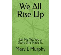 We All Rise Up: Let Me Tell You a Story. She Made It.