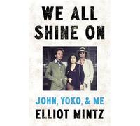 We All Shine On : John, Yoko, and Me
