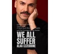 WE ALL SUFFER: A Quiet Book About Pain, People, and the Courage to Stay Human, Expanded Edition: One New Chapter Added: 2