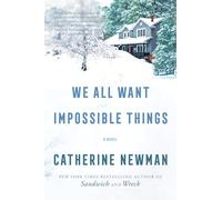 We All Want Impossible Things: A Novel