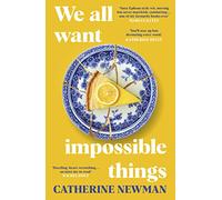 We All Want Impossible Things: The uplifting and moving Richard and Judy Book Club pick