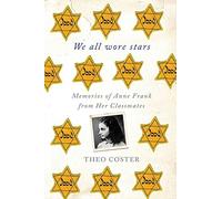We All Wore Stars: Memories of Anne Frank from Her Classmates