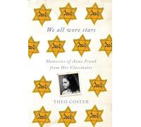 We All Wore Stars: Memories of Anne Frank from Her Classmates