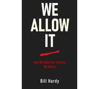 We Allow It: How We Build the Systems We Blame (The Second Half)