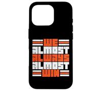 We Almost Always Almost Win Funny Boys Girls Kids Men Women Case for iPhone 16 Pro