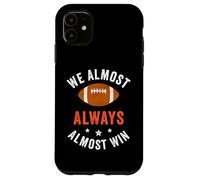 We Almost Always Almost Win, Funny Football Fans Case for iPhone 11