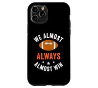 We Almost Always Almost Win, Funny Football Fans Case for iPhone 11 Pro