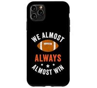 We Almost Always Almost Win, Funny Football Fans Case for iPhone 11 Pro Max