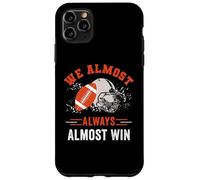 We Almost Always Almost Win, Funny Football Fans Case for iPhone 11 Pro Max