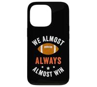 We Almost Always Almost Win, Funny Football Fans Case for iPhone 13 Pro