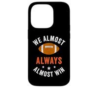 We Almost Always Almost Win, Funny Football Fans Case for iPhone 14 Pro