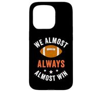 We Almost Always Almost Win, Funny Football Fans Case for iPhone 15 Pro
