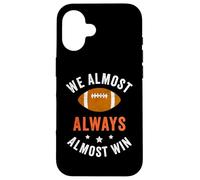 We Almost Always Almost Win, Funny Football Fans Case for iPhone 16