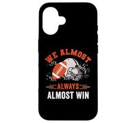 We Almost Always Almost Win, Funny Football Fans Case for iPhone 16