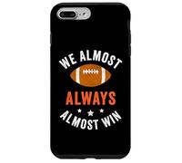 We Almost Always Almost Win, Funny Football Fans Case for iPhone 7 Plus/8 Plus