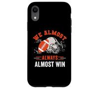 We Almost Always Almost Win, Funny Football Fans Case for iPhone XR