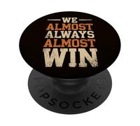 We Almost Always Almost Win, Funny Football Fans PopSockets Adhesive PopGrip