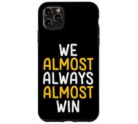 We Almost Always Almost Win Funny Sports Fan Case for iPhone 11 Pro Max