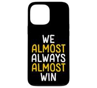 We Almost Always Almost Win Funny Sports Fan Case for iPhone 13 Pro Max