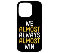 We Almost Always Almost Win Funny Sports Fan Case for iPhone 14 Pro