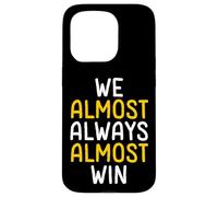 We Almost Always Almost Win Funny Sports Fan Case for iPhone 15 Pro