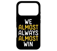 We Almost Always Almost Win Funny Sports Fan Case for iPhone 17 Pro