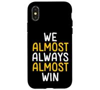 We Almost Always Almost Win Funny Sports Fan Case for iPhone X/XS