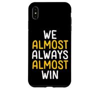 We Almost Always Almost Win Funny Sports Fan Case for iPhone XS Max