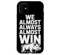 We Almost Always Almost Win Sarcastic Hog Sports Humor Case for iPhone 11
