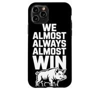 We Almost Always Almost Win Sarcastic Hog Sports Humor Case for iPhone 11 Pro