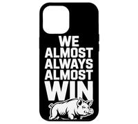 We Almost Always Almost Win Sarcastic Hog Sports Humor Case for iPhone 12 Pro Max