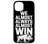 We Almost Always Almost Win Sarcastic Hog Sports Humor Case for iPhone 13