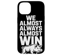 We Almost Always Almost Win Sarcastic Hog Sports Humor Case for iPhone 14