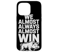 We Almost Always Almost Win Sarcastic Hog Sports Humor Case for iPhone 14 Pro Max