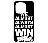We Almost Always Almost Win Sarcastic Hog Sports Humor Case for iPhone 15 Pro