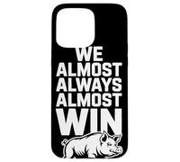 We Almost Always Almost Win Sarcastic Hog Sports Humor Case for iPhone 15 Pro Max