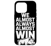 We Almost Always Almost Win Sarcastic Hog Sports Humor Case for iPhone 16 Pro