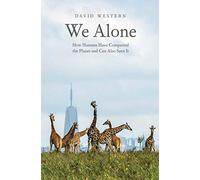 We Alone: How Humans Have Conquered the Planet and Can Also Save It